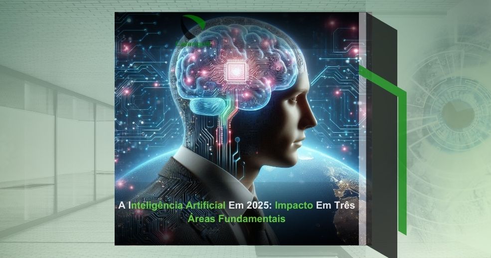 A Inteligência Artificial Em 2025: Impacto Em Três Áreas Fundamentais