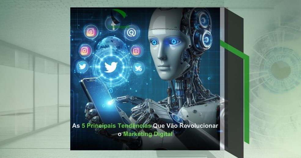 As 5 Principais Tendências Que Vão Revolucionar o Marketing Digital