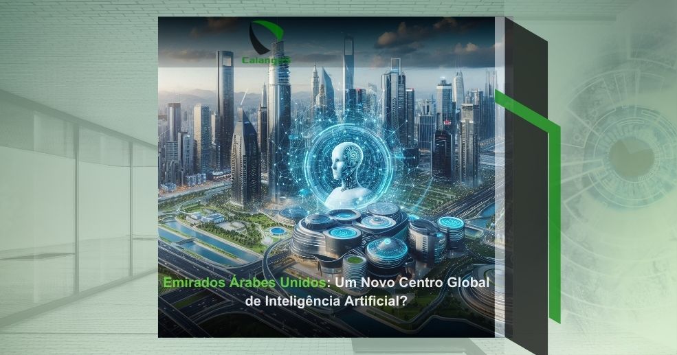 Emirados Árabes Unidos: Um Novo Centro Global de Inteligência Artificial?